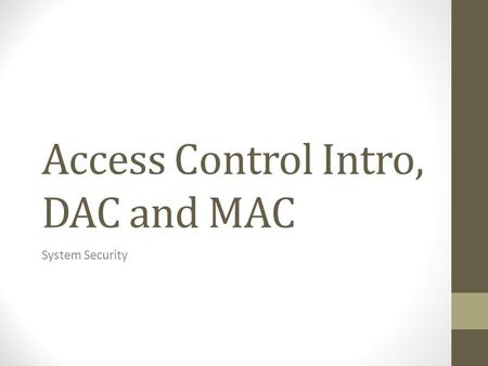 Access Control Intro, DAC and MAC System Security.