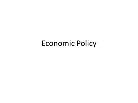 Economic Policy. ECONOMIC POLICY President & Congress held responsible for economic “health” of nation Policy involves improving overall economic health.