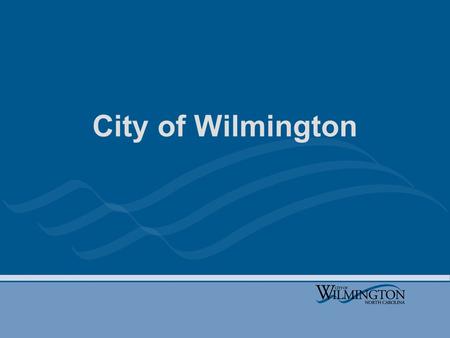 City of Wilmington. What we are asking & why Three-year strategic plan Plan to be updated in July 2011 Need input/feedback on city’s programs, services,