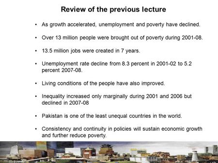 Review of the previous lecture As growth accelerated, unemployment and poverty have declined. Over 13 million people were brought out of poverty during.