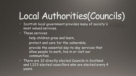 Scottish local government provides many of society's most valued services. These services help children grow and learn, protect and care for the vulnerable,