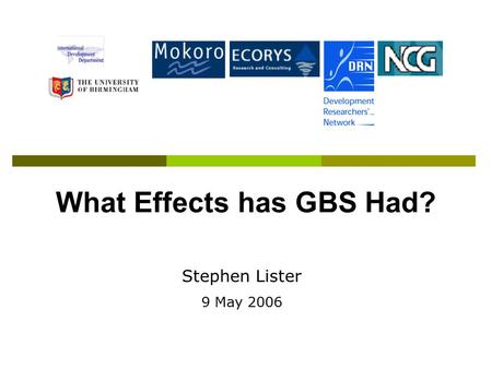 What Effects has GBS Had? Stephen Lister 9 May 2006.