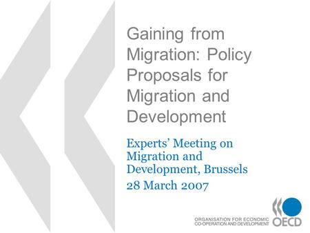 Gaining from Migration: Policy Proposals for Migration and Development Experts’ Meeting on Migration and Development, Brussels 28 March 2007.