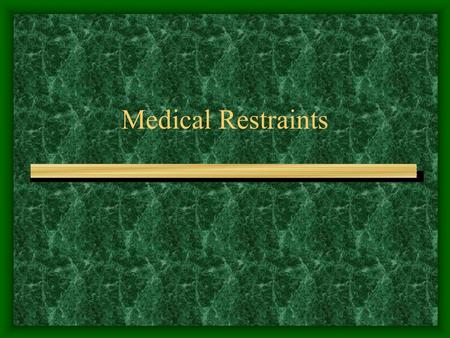 Medical Restraints. Purpose Medical Surgical restraints should be used to create a physical and cultural environment promoting comfort, safety, and the.