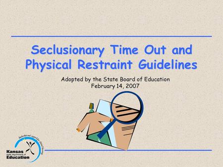 Seclusionary Time Out and Physical Restraint Guidelines Adopted by the State Board of Education February 14, 2007.