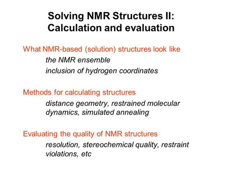 Solving NMR Structures II: Calculation and evaluation What NMR-based (solution) structures look like the NMR ensemble inclusion of hydrogen coordinates.