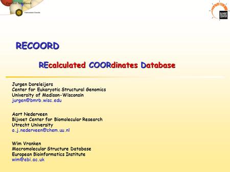 RECOORD REcalculated COORdinates Database Aart Nederveen Bijvoet Center for Biomolecular Research Utrecht University Jurgen Doreleijers.