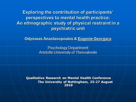 Exploring the contribution of participants’ perspectives to mental health practice: An ethnographic study of physical restraint in a psychiatric unit Odysseas.