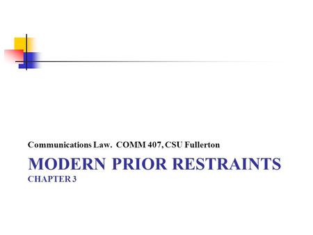 MODERN PRIOR RESTRAINTS CHAPTER 3 Communications Law. COMM 407, CSU Fullerton.