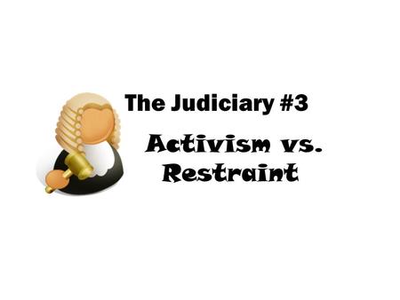 The Judiciary #3 Activism vs. Restraint. 1. jurisdiction: where the case is heard first, usually in a trial. 2. jurisdiction: cases brought on appeal.