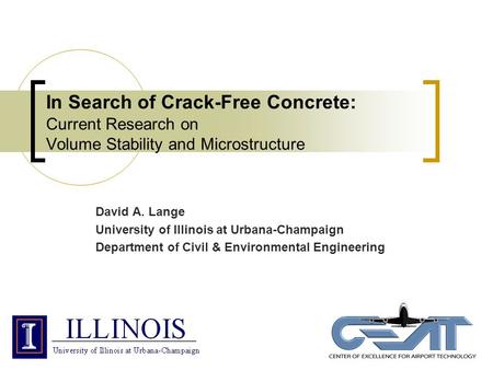 In Search of Crack-Free Concrete: Current Research on Volume Stability and Microstructure David A. Lange University of Illinois at Urbana-Champaign Department.
