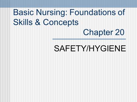 Basic Nursing: Foundations of Skills & Concepts Chapter 20 SAFETY/HYGIENE.