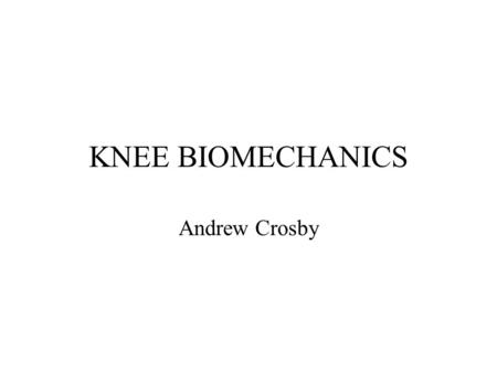 KNEE BIOMECHANICS Andrew Crosby. Introduction What kind of joint is it? Limits of motion Normal kinenatics of a step Plateau & condyles Patello Femoral.