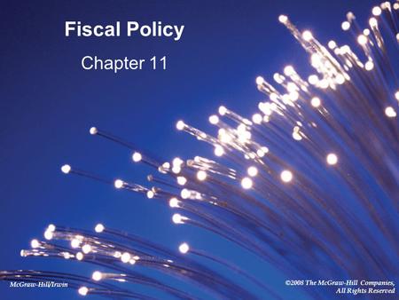 McGraw-Hill/Irwin ©2008 The McGraw-Hill Companies, All Rights Reserved Fiscal Policy Chapter 11.