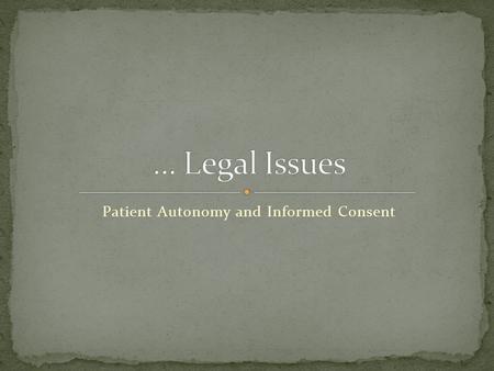 Patient Autonomy and Informed Consent. Begin reading at Law, p 82 (we covered the ethical issues in the Ethics text). Bottom of p 82 the book talks about.