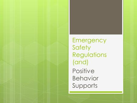 Emergency Safety Regulations (and) Positive Behavior Supports.