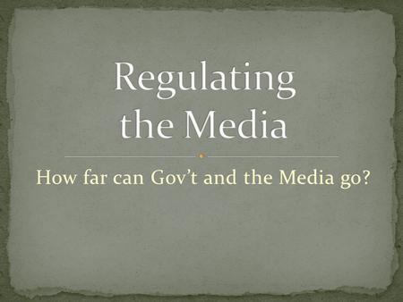 How far can Gov’t and the Media go?. 1 st Amendment: Press: There is no gov’t censorship (prior restraint) on articles published in the news. Gives writer.