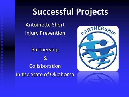 Successful Projects Antoinette Short Injury Prevention Partnership & Collaboration in the State of Oklahoma.