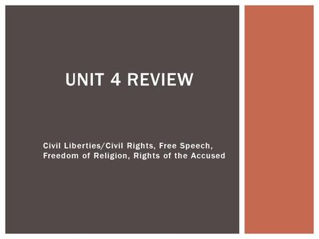 Civil Liberties/Civil Rights, Free Speech, Freedom of Religion, Rights of the Accused UNIT 4 REVIEW.