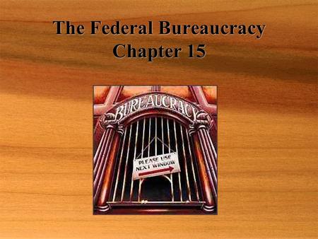 The Federal Bureaucracy Chapter 15. Bureaucracy  The agencies, departments, commissions, etc. within the executive branch  Already covered the Executive.