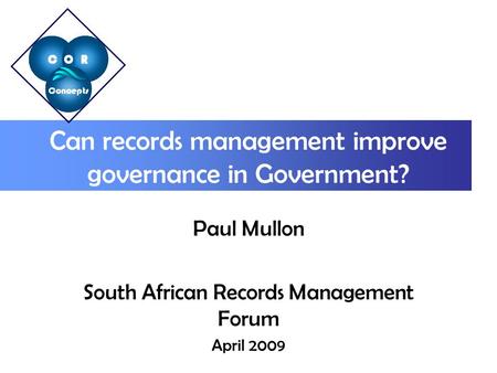 Can records management improve governance in Government? Paul Mullon South African Records Management Forum April 2009.