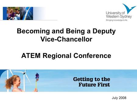 Becoming and Being a Deputy Vice-Chancellor ATEM Regional Conference July 2008.
