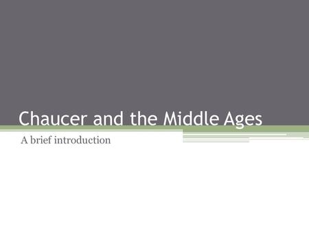 Chaucer and the Middle Ages A brief introduction.