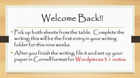 Welcome Back!! Pick up both sheets from the table. Complete the writing; this will be the first entry in your writing folder for this nine weeks. After.