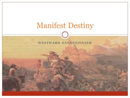 WESTWARD EXPANSIONISM Manifest Destiny. Do Now: Image Analysis.
