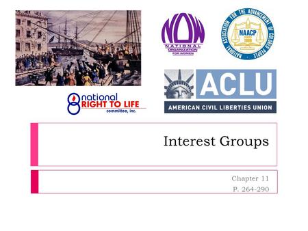 Interest Groups Chapter 11 P. 264-290. Interest group  Interest group  An organization of people sharing a common interest or goal that seeks to influence.