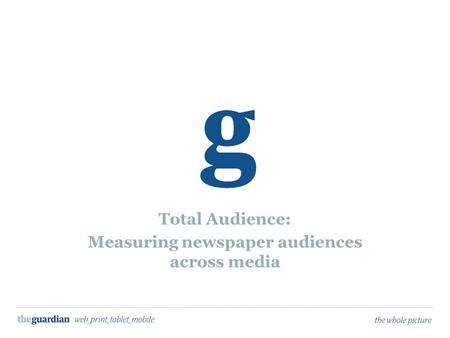 Total Audience: Measuring newspaper audiences across media.