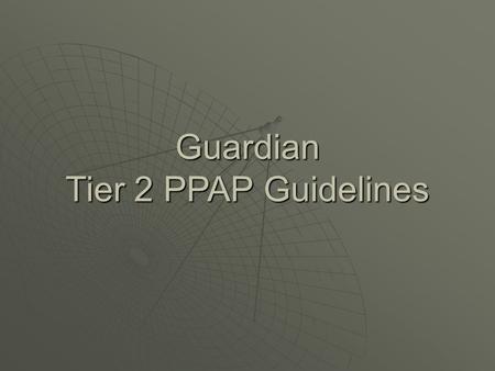 Guardian Tier 2 PPAP Guidelines