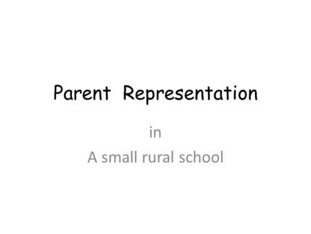 Parent Representation in A small rural school. Purpose of School Council Through the active participation of parents, to improve student achievement and.