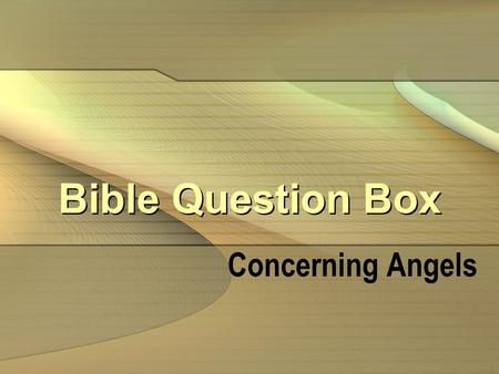 1 Bible Question Box Concerning Angels. 2 Myths about angels Angels are dead people with wings Angels are passive, baby-like Everybody has a personal,