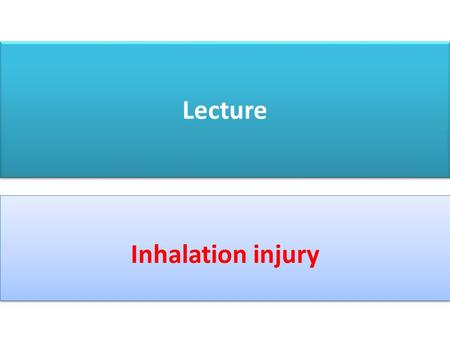 Lecture Inhalation injury.