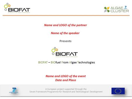 A European project supported through the Seven Framework Programme for Research and Technological Development BIOFAT – BIOfuel From Algae Technologies.