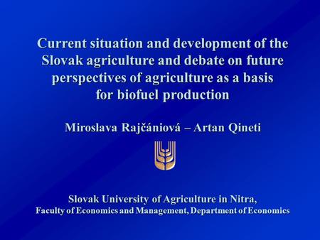 Current situation and development of the Slovak agriculture and debate on future perspectives of agriculture as a basis for biofuel production Miroslava.