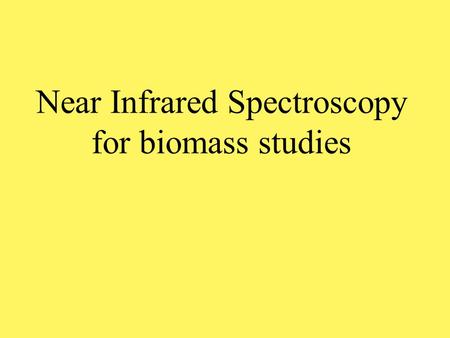 Near Infrared Spectroscopy for biomass studies