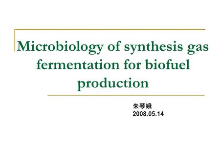 Microbiology of synthesis gas fermentation for biofuel production 朱琴娥 2008.05.14.