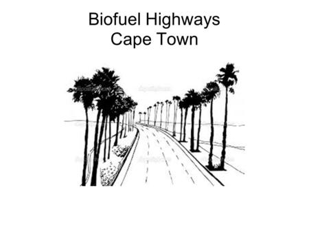 Biofuel Highways Cape Town. Presentation Benefits of biofuel highways Drawbacks of biofuel highways Plant profile - Milletta Pinnata Cape Town energy.