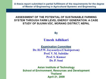 ASSESSMENT OF THE POTENTIAL OF SUSTAINABLE FARMING SYSTEM THROUGH FARM LEVEL ENERGY GENERATION: A CASE STUDY OF SIJUWA VDC, MORANG DISTRICT, NEPAL By Umesh.
