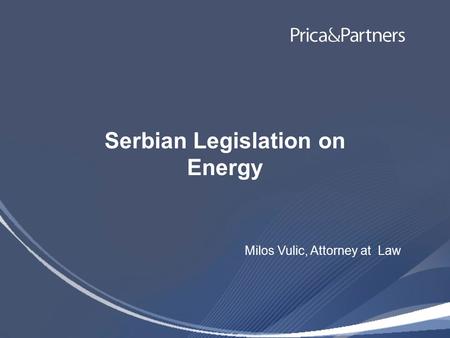 Serbian Legislation on Energy Milos Vulic, Attorney at Law.