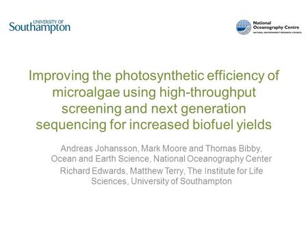Improving the photosynthetic efficiency of microalgae using high-throughput screening and next generation sequencing for increased biofuel yields Andreas.