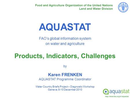 Food and Agriculture Organization of the United Nations Land and Water Division AQUASTAT FAO’s global information system.