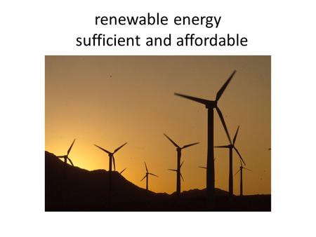 Renewable energy sufficient and affordable. En the sun the wind the land the waters.