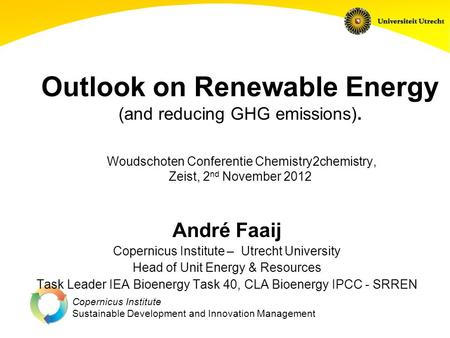 Copernicus Institute Sustainable Development and Innovation Management Outlook on Renewable Energy (and reducing GHG emissions). Woudschoten Conferentie.