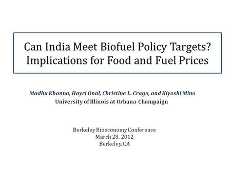 Can India Meet Biofuel Policy Targets? Implications for Food and Fuel Prices Madhu Khanna, Hayri Onal, Christine L. Crago, and Kiyoshi Mino University.