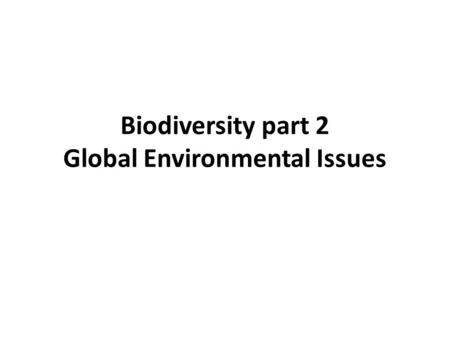 Biodiversity part 2 Global Environmental Issues. How do we measure biodiversity? Uncertainty is a central problem Numbers of species 1.75 million species.