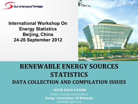 RENEWABLE ENERGY SOURCES STATISTICS DATA COLLECTION AND COMPILATION ISSUES NOOR AIZAH A.KARIM Head, Energy Information Energy Commission Of Malaysia