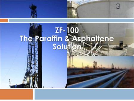 ZF-100 The Paraffin & Asphaltene Solution. ZF-100 The Paraffin & Asphaltene Solution 72% Biodegradable, environmentally friendly ZF-100 is an aggressive.